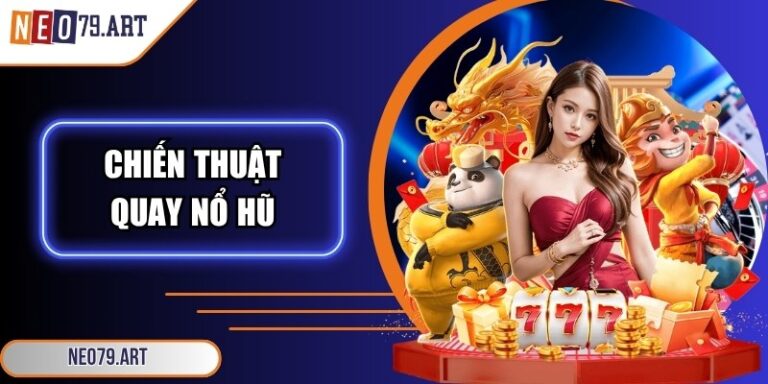 Chiến Thuật Quay Nổ Hũ - Bí Quyết Chiến Thắng Cực Chuẩn 5 Chiến thuật quay nổ hũ
