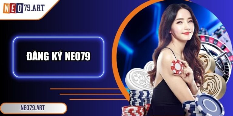 Đăng Ký Neo79 - Hướng Dẫn Chi Tiết Chỉ Trong Tích Tắc 9 Đăng ký Neo79