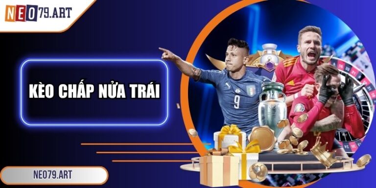 Kèo Chấp Nửa Trái - Bật Mí Mẹo Soi Kèo Trúng Lớn Tại Neo79 2 Kèo chấp nửa trái