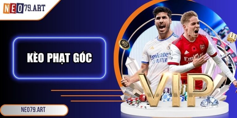 Kèo Phạt Góc Neo79 - Bí Quyết Soi Chuẩn Giúp Thắng Lớn 6 Kèo phạt góc
