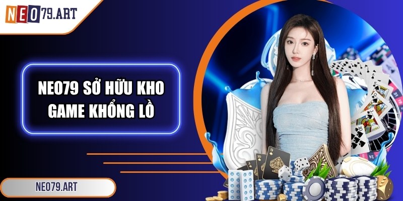 Neo79 Xtpru 🎖️【Neo 79】| Link Vào Trang Chủ Neo79.com 2026 25 Neo79 nổi tiếng nhờ sở hữu kho game khổng lồ
