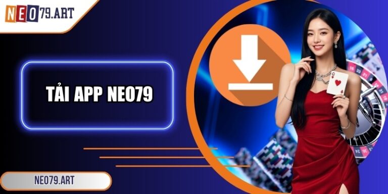 Tải App Neo79 - Mở Cánh Cửa Giải Trí Tốc Độ Đỉnh Cao 4 Tải app Neo79