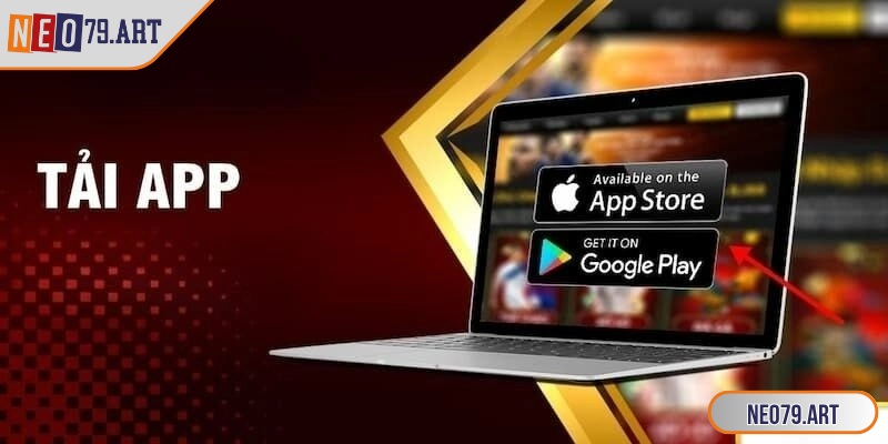 Tải App Neo79 - Mở Cánh Cửa Giải Trí Tốc Độ Đỉnh Cao 1 Tải app Neo79 bước đầu tiên để bạn chinh phục thế giới giải trí