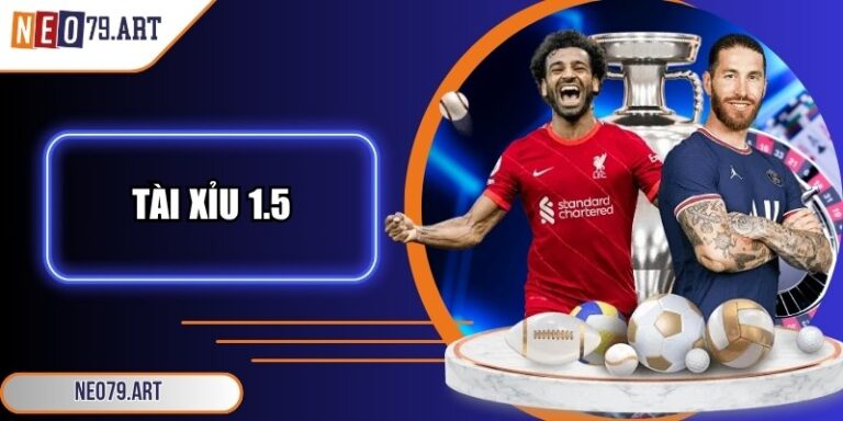 Tài Xỉu 1.5 Là Gì? Bí Quyết Chơi Hiệu Quả Tại Neo79 3 Tài xỉu 1.5