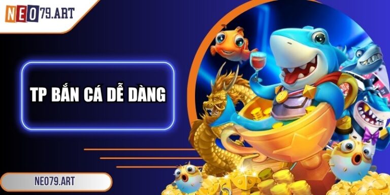 TP bắn cá dễ dàng